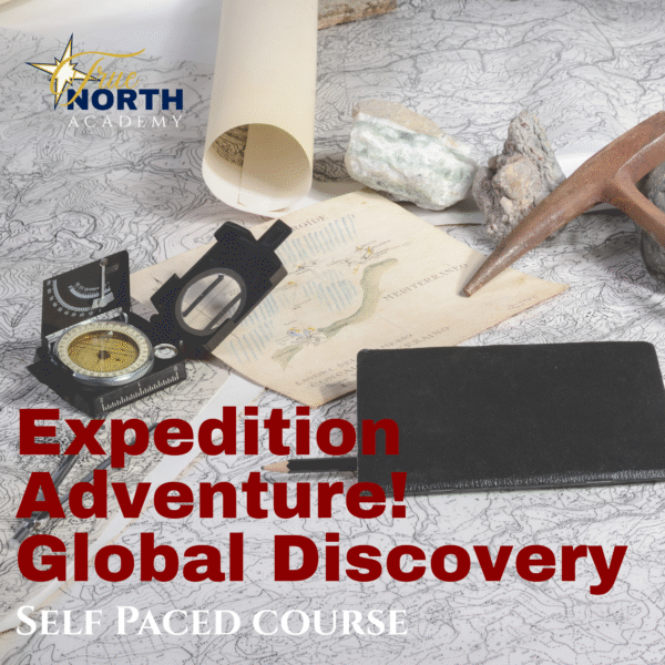 Expedition Adventure! Global Discovery self paced class True North Academy